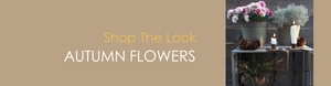 Shop The Look AUTUMN FLOWERS