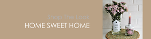 Shop The Look HOME SWEET HOME