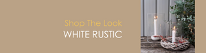 Shop The Look WHITE RUSTIC